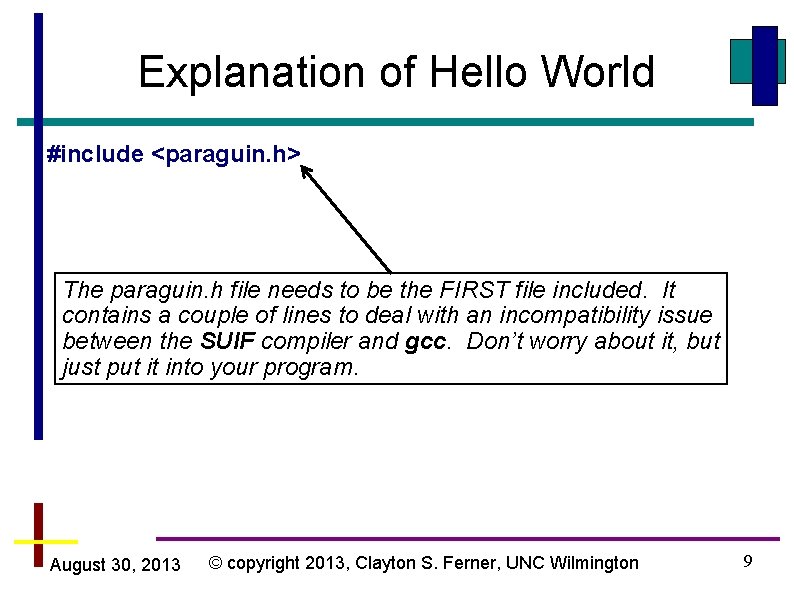 Explanation of Hello World #include <paraguin. h> The paraguin. h file needs to be