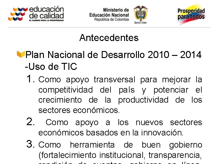 Antecedentes Plan Nacional de Desarrollo 2010 – 2014 -Uso de TIC 1. 2. 3.