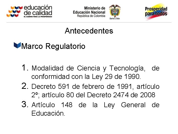 Antecedentes Marco Regulatorio 1. 2. 3. Modalidad de Ciencia y Tecnología, de conformidad con