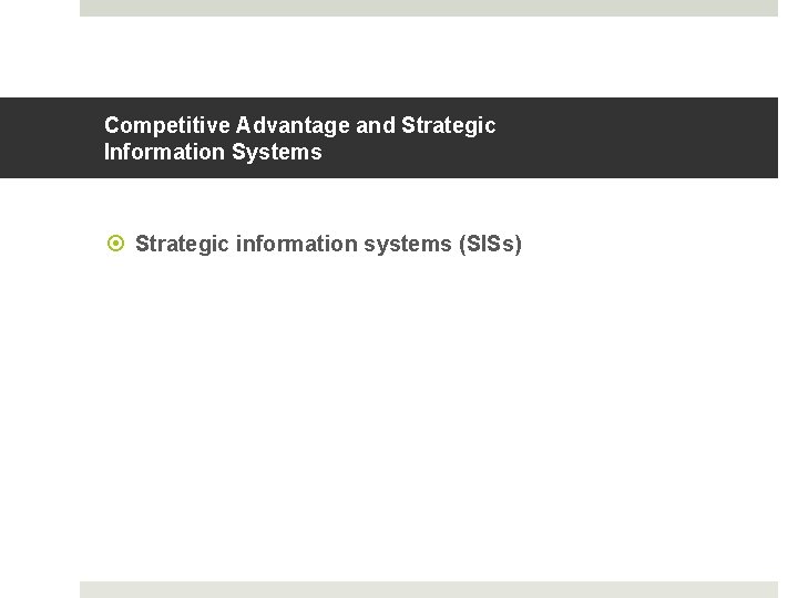 Competitive Advantage and Strategic Information Systems Strategic information systems (SISs) 