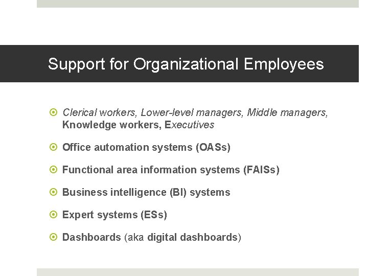 Support for Organizational Employees Clerical workers, Lower-level managers, Middle managers, Knowledge workers, Executives Office