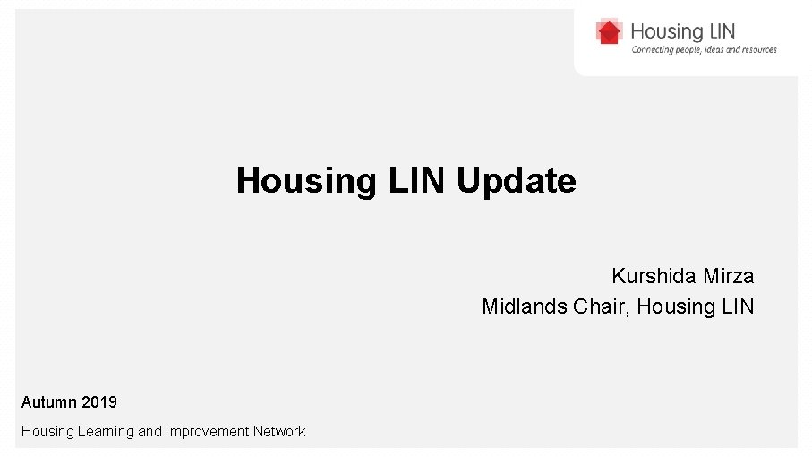 Housing LIN Update Kurshida Mirza Midlands Chair, Housing LIN Autumn 2019 Housing Learning and