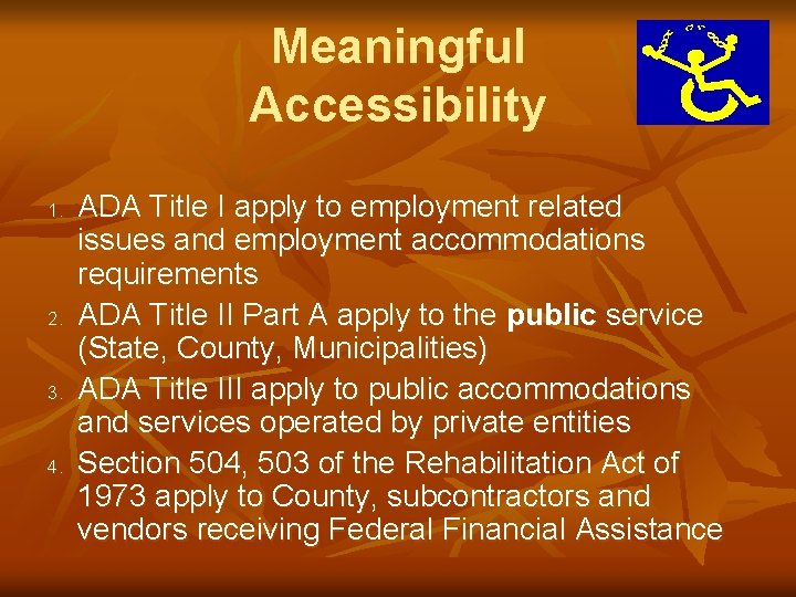 Meaningful Accessibility 1. 2. 3. 4. ADA Title I apply to employment related issues