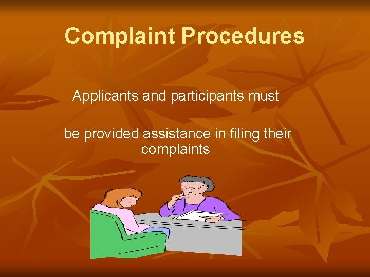 Complaint Procedures Applicants and participants must be provided assistance in filing their complaints 