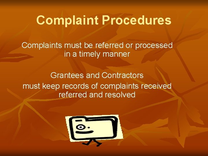 Complaint Procedures Complaints must be referred or processed in a timely manner Grantees and