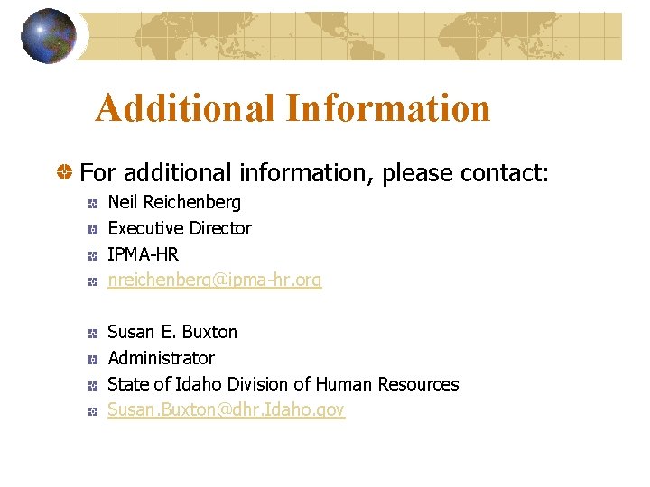 Additional Information For additional information, please contact: Neil Reichenberg Executive Director IPMA-HR nreichenberg@ipma-hr. org