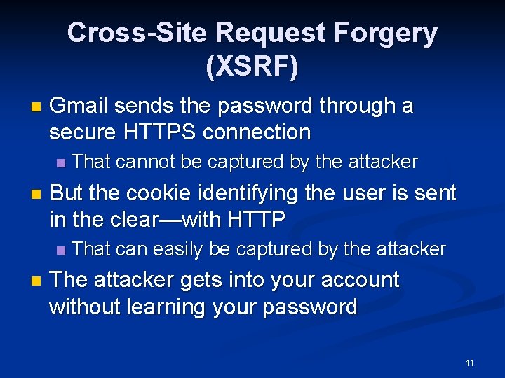 Cross-Site Request Forgery (XSRF) n Gmail sends the password through a secure HTTPS connection