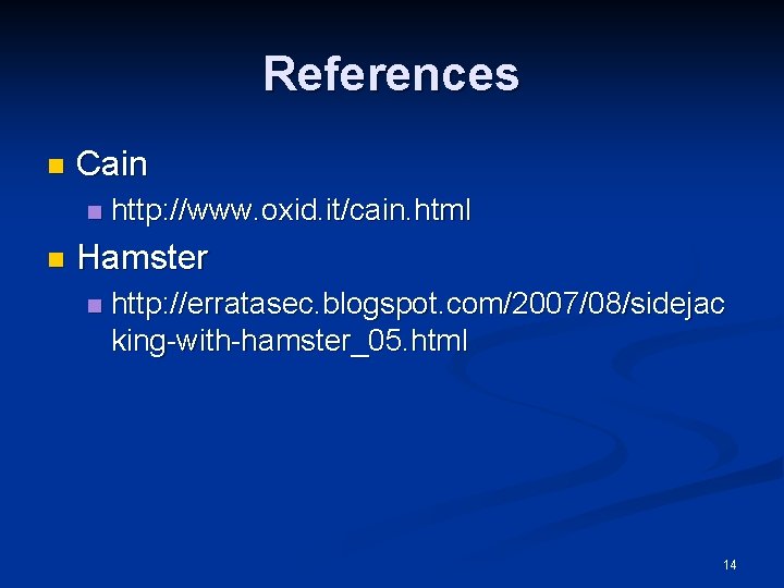 References n Cain n n http: //www. oxid. it/cain. html Hamster n http: //erratasec.