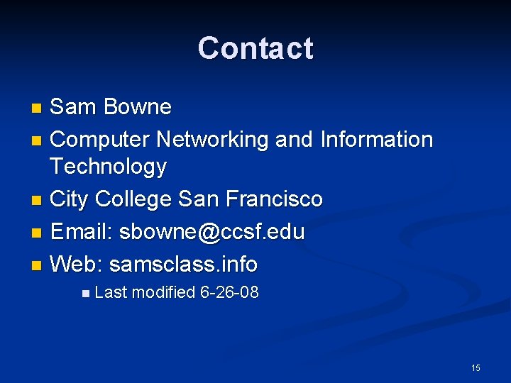Contact Sam Bowne n Computer Networking and Information Technology n City College San Francisco