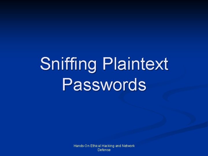 Sniffing Plaintext Passwords Hands-On Ethical Hacking and Network Defense 