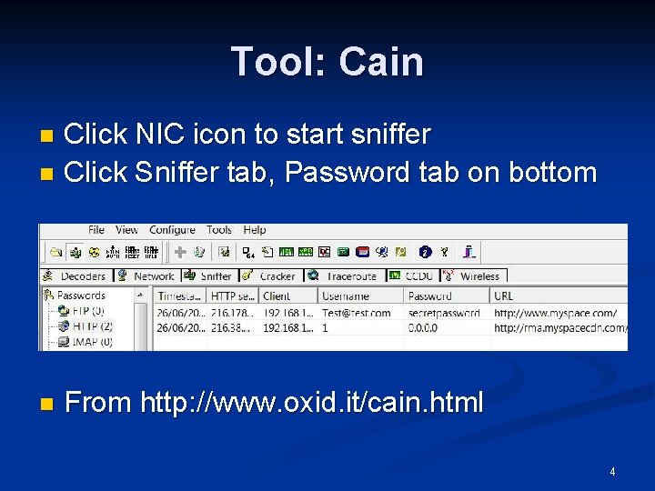 Tool: Cain Click NIC icon to start sniffer n Click Sniffer tab, Password tab