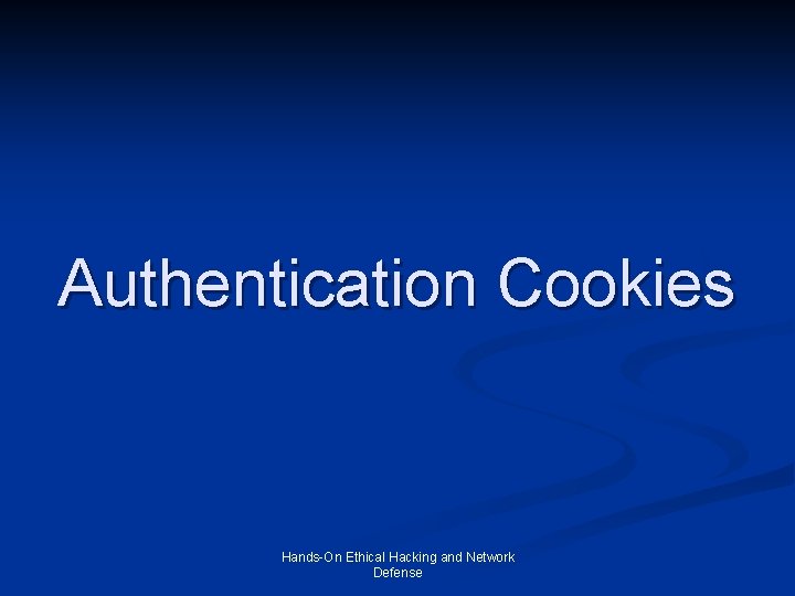 Authentication Cookies Hands-On Ethical Hacking and Network Defense 