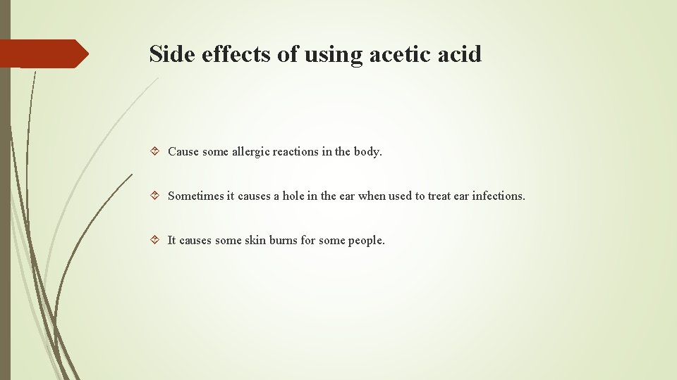Side effects of using acetic acid Cause some allergic reactions in the body. Sometimes