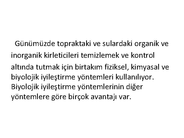 Günümüzde topraktaki ve sulardaki organik ve inorganik kirleticileri temizlemek ve kontrol altında tutmak için