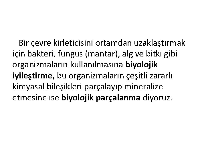 Bir çevre kirleticisini ortamdan uzaklaştırmak için bakteri, fungus (mantar), alg ve bitki gibi organizmaların