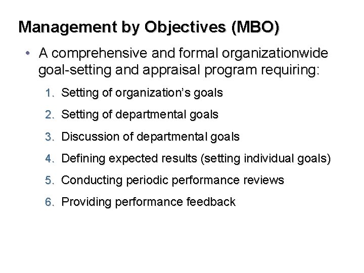 Management by Objectives (MBO) • A comprehensive and formal organizationwide goal-setting and appraisal program