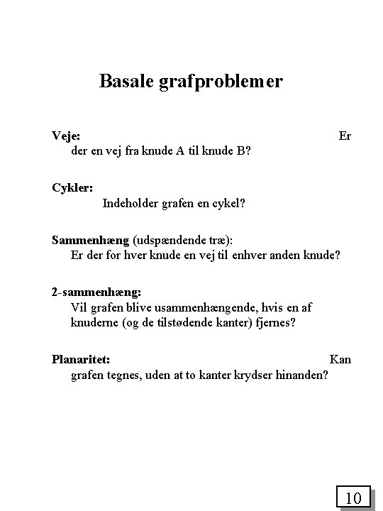 Basale grafproblemer Veje: der en vej fra knude A til knude B? Er Cykler: