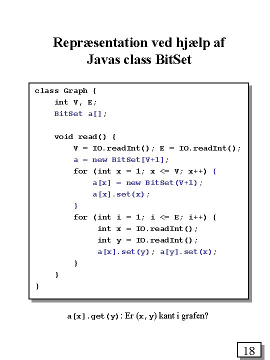 Repræsentation ved hjælp af Javas class Bit. Set class Graph { int V, E;