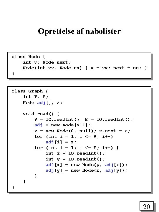 Oprettelse af nabolister class Node { int v; Node next; Node(int vv; Node nn)