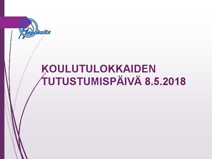 KOULUTULOKKAIDEN TUTUSTUMISPÄIVÄ 8. 5. 2018 