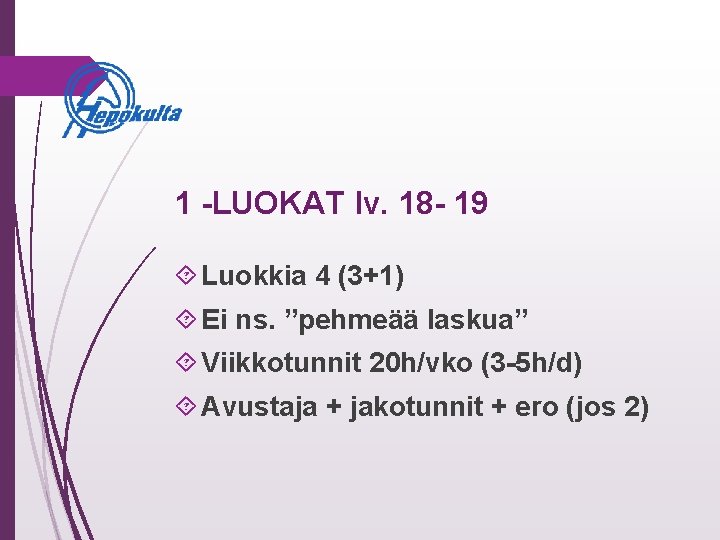 1 -LUOKAT lv. 18 - 19 Luokkia 4 (3+1) Ei ns. ”pehmeää laskua” Viikkotunnit