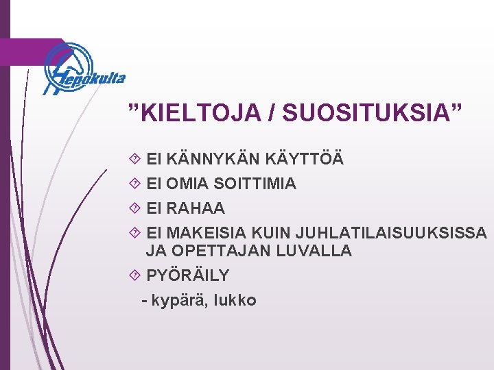”KIELTOJA / SUOSITUKSIA” EI KÄNNYKÄN KÄYTTÖÄ EI OMIA SOITTIMIA EI RAHAA EI MAKEISIA KUIN