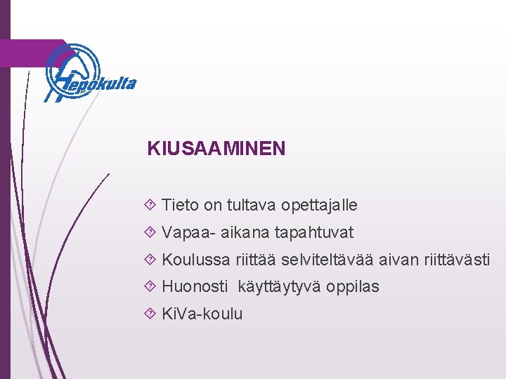 KIUSAAMINEN Tieto on tultava opettajalle Vapaa- aikana tapahtuvat Koulussa riittää selviteltävää aivan riittävästi Huonosti