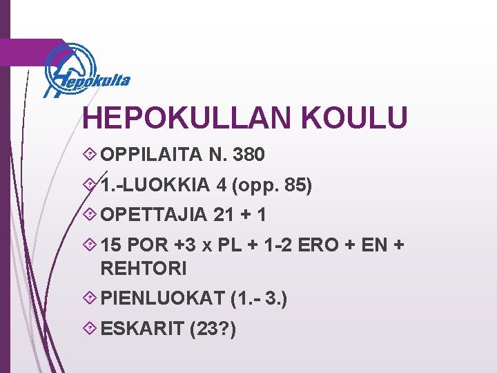 HEPOKULLAN KOULU OPPILAITA N. 380 1. -LUOKKIA 4 (opp. 85) OPETTAJIA 21 + 1