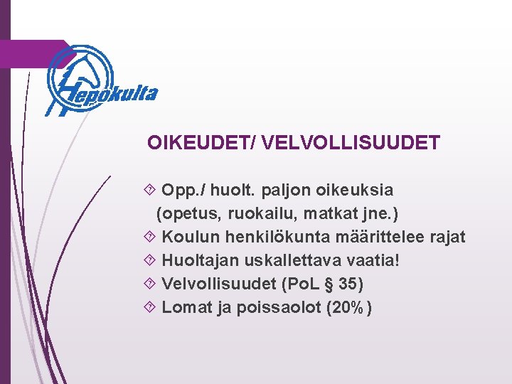 OIKEUDET/ VELVOLLISUUDET Opp. / huolt. paljon oikeuksia (opetus, ruokailu, matkat jne. ) Koulun henkilökunta