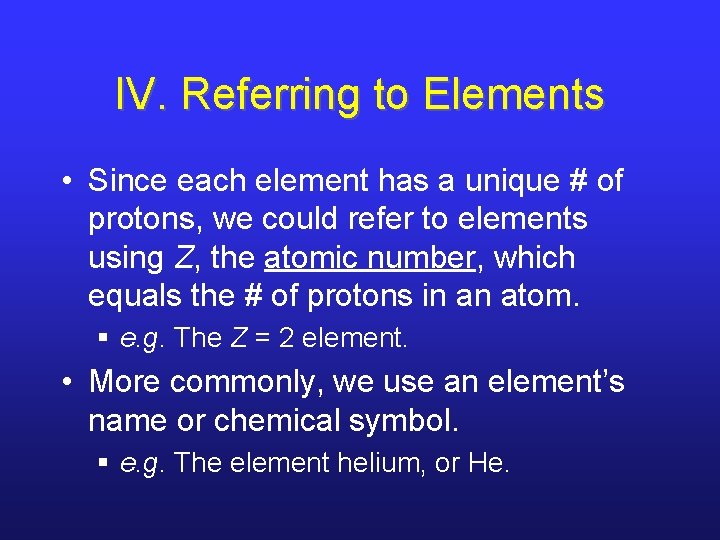 IV. Referring to Elements • Since each element has a unique # of protons,