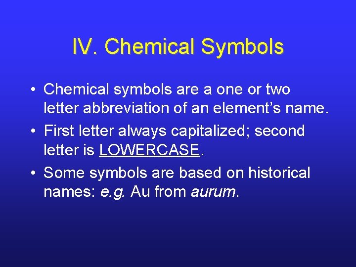 IV. Chemical Symbols • Chemical symbols are a one or two letter abbreviation of