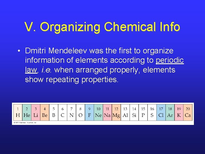 V. Organizing Chemical Info • Dmitri Mendeleev was the first to organize information of