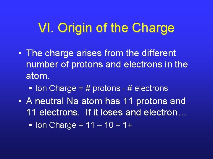 VI. Origin of the Charge • The charge arises from the different number of