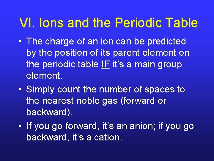 VI. Ions and the Periodic Table • The charge of an ion can be