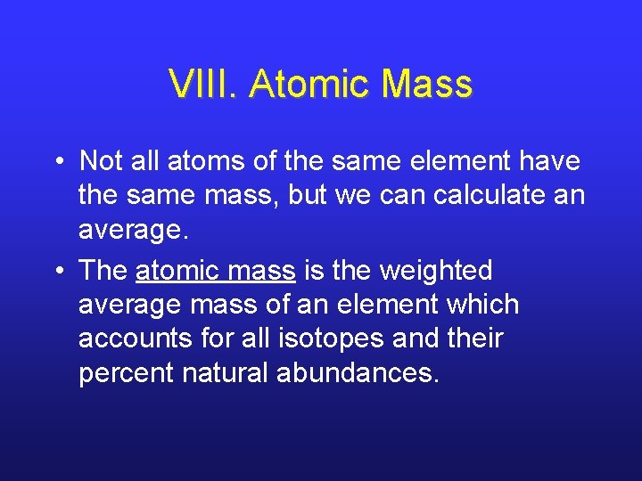 VIII. Atomic Mass • Not all atoms of the same element have the same