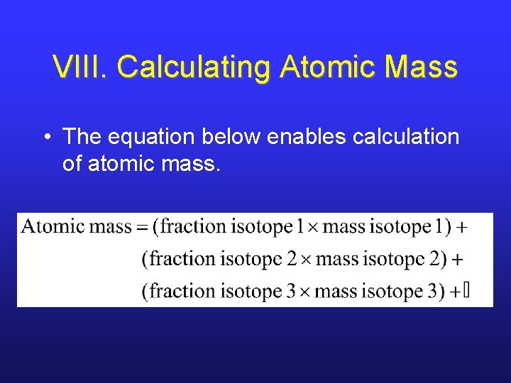 VIII. Calculating Atomic Mass • The equation below enables calculation of atomic mass. 