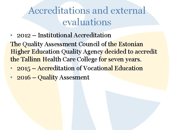 Accreditations and external evaluations • 2012 – Institutional Accreditation The Quality Assessment Council of