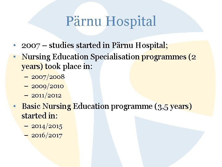 Pärnu Hospital • 2007 – studies started in Pärnu Hospital; • Nursing Education Specialisation