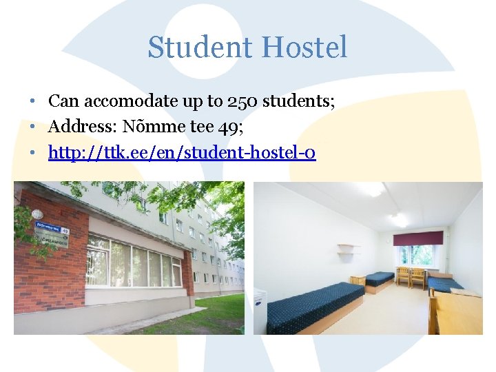 Student Hostel • Can accomodate up to 250 students; • Address: Nõmme tee 49;