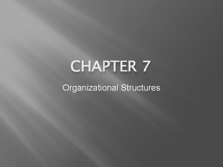 CHAPTER 7 Organizational Structures 