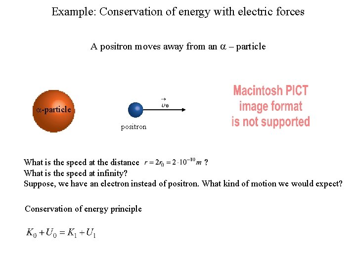 Example: Conservation of energy with electric forces A positron moves away from an a