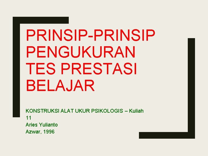 PRINSIP-PRINSIP PENGUKURAN TES PRESTASI BELAJAR KONSTRUKSI ALAT UKUR PSIKOLOGIS – Kuliah 11 Aries Yulianto