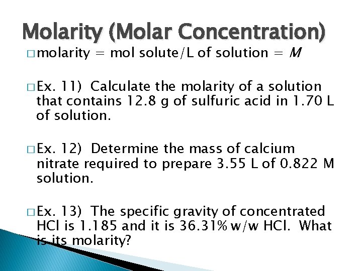 Molarity (Molar Concentration) � molarity = mol solute/L of solution = M � Ex.