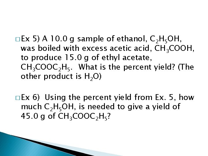 � Ex 5) A 10. 0 g sample of ethanol, C 2 H 5