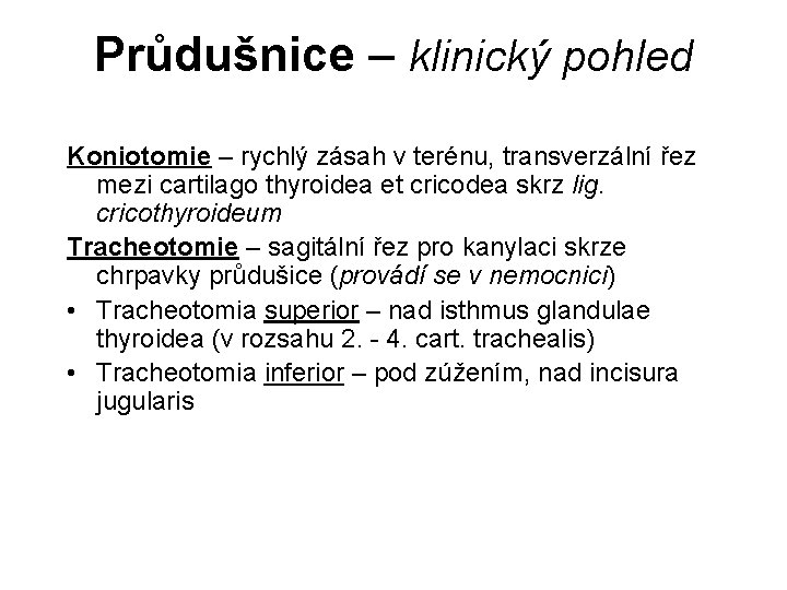 Průdušnice – klinický pohled Koniotomie – rychlý zásah v terénu, transverzální řez mezi cartilago