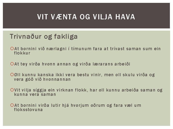 VIT VÆNTA OG VILJA HAVA Trivnaður og fakliga At børnini við nærlagni í tímunum