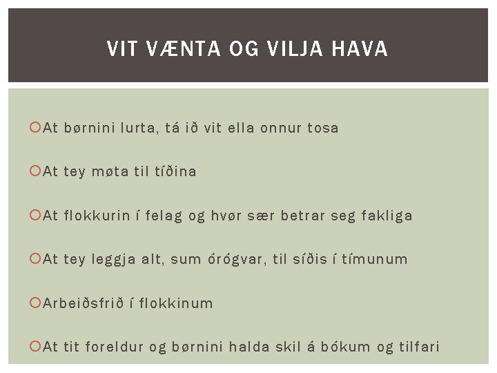 VIT VÆNTA OG VILJA HAVA At børnini lurta, tá ið vit ella onnur tosa