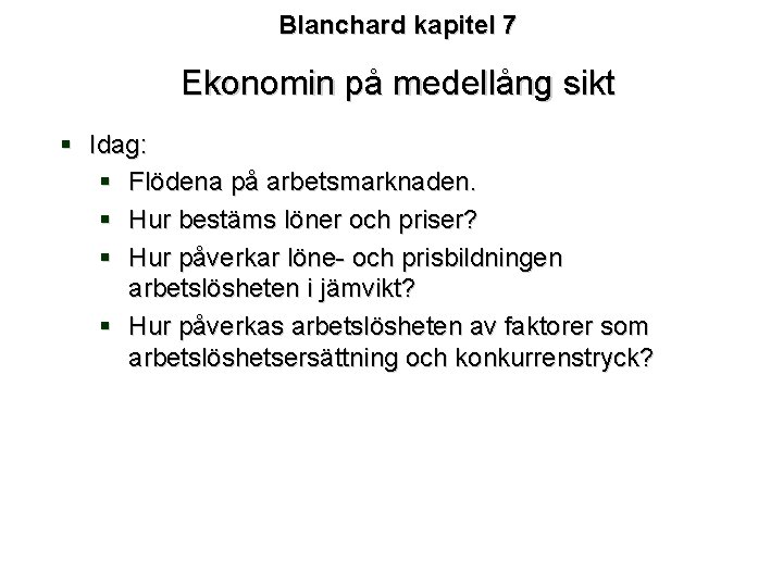 Blanchard kapitel 7 Ekonomin på medellång sikt § Idag: § Flödena på arbetsmarknaden. §