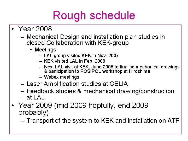 Rough schedule • Year 2008 : – Mechanical Design and installation plan studies in