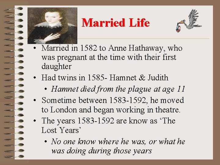 Married Life • Married in 1582 to Anne Hathaway, who was pregnant at the